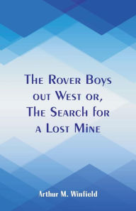 Title: The Rover Boys out West: The Search for a Lost Mine, Author: Arthur M. Winfield