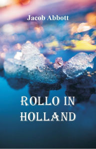 Title: Rollo in Holland, Author: Jacob Abbott