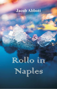 Title: Rollo in Naples, Author: Jacob Abbott