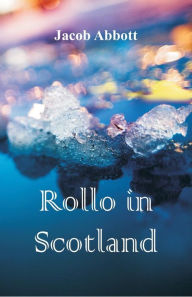 Title: Rollo in Scotland, Author: Jacob Abbott