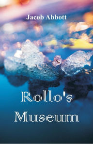 Title: Rollo's Museum, Author: Jacob Abbott