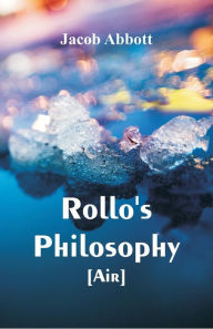 Title: Rollo's Philosophy. [Air], Author: Jacob Abbott