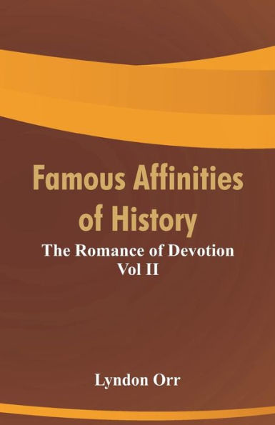 Famous Affinities of History: The Romance of Devotion Vol II