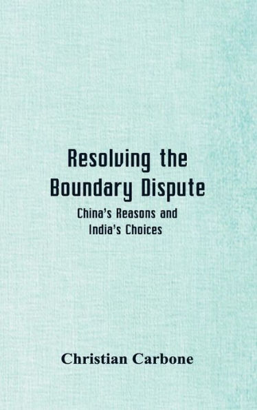 Resolving the Boundary Dispute: China's Reasons and India's Choices