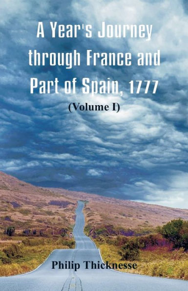 A Year's Journey through France and Part of Spain, 1777: (Volume I)
