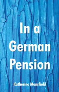 Title: In a German Pension, Author: Katherine Mansfield