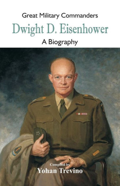 Great Military Commanders - Dwight D. Eisenhower: A Biography by Yohan ...