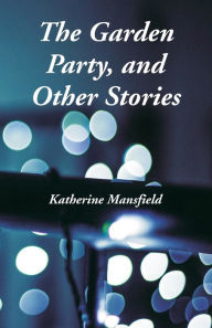 Title: The Garden Party, and Other Stories, Author: Katherine Mansfield