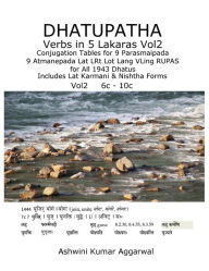 Title: Dhatupatha Verbs in 5 Lakaras Vol2: Conjugation Tables for 9 Parasmaipada 9 Atmanepada Lat LRt Lot Lang VLing RUPAS for All 1943 Dhatus. Includes Lat Karmani & Nishtha Forms, Author: Ashwini Kumar Aggarwal