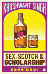 Title: Sex, Scotch and Scholarship, Author: Khushwant Singh