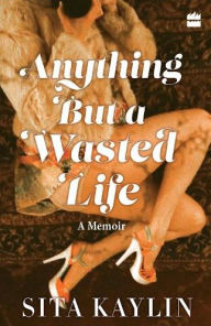 Free ebook downloads for mobiles Anything But a Wasted Life  in English