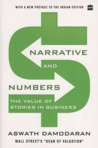 Title: Narrative and Numbers: The Value of Stories in Business, Author: Aswath Damodaran