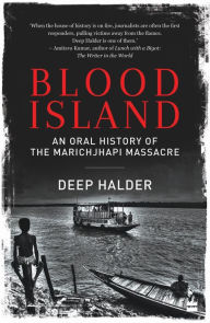 Title: Blood Island: An Oral History of the Marichjhapi Massacre, Author: Deep Halder
