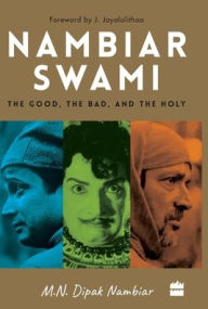 Title: Nambiarswami: The Good, the Bad and the Holy, Author: M.N. Dipak Nambiar