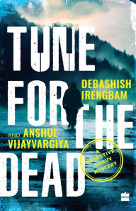 Title: Tune for the Dead: A Detective Dhruv Mystery, Author: Debashish Irengbam