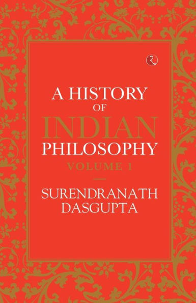 A HISTORY OF INDIAN PHILOSOPHY VOL 1