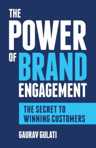 Title: The Power of Brand Engagement: The Secret to Winning Customers, Author: Gaurav Gulati