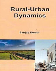 Title: Rural-Urban Dynamics, Author: Sanjay Kumar