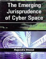 Title: The Emerging Jurisprudence of Cyber Space, Author: Rajendra Biswal
