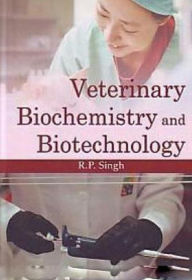 Title: Veterinary Biochemistry And Biotechnology, Author: R. P. Singh
