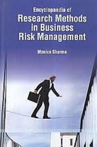 Title: Encyclopaedia Of Research Methods In Business Risk Management, Innovative Theory Of Risk Management In Business And Industry, Author: Monica Sharma
