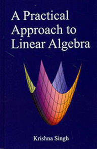 Title: A Practical Approach To Linear Algebra, Author: Krishna Singh