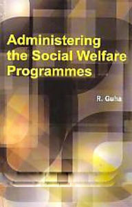 Title: Administering the Social Welfare Programmes, Author: R. Guha