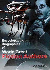 Title: Encyclopaedic Biographies Of World Great Fiction Authors, Author: Ranjit Kumar