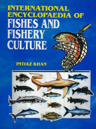 Title: International Encyclopaedia Of Fishes And Fishery Culture, Author: Imtiaz Khan