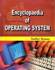 Title: Encyclopaedia of Operating System, Author: Sudhir Kumar