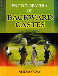 Title: Encyclopaedia Of Backward Castes (Backward Castes: Case For Special Treatment), Author: Neelam Yadav