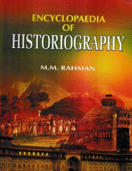 Title: Encyclopaedia of Historiography (Historiography: Evolution and Development), Author: M.M. Rahman