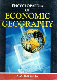 Title: Encyclopaedia Of Economic Geography, Author: A.M. Bagulia