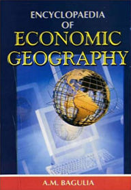 Title: Encyclopaedia Of Economic Geography, Author: A.M. Bagulia