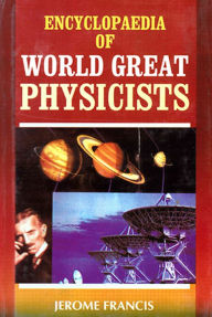 Title: Encyclopaedia of World Great Physicists, Author: Jerome Francis