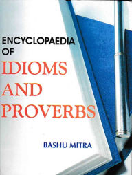 Title: Encyclopaedia of Idioms and Proverbs, Author: Bashu Mitra