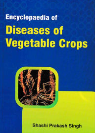 Title: Encyclopaedia Of Diseases Of Vegetable Crops, Author: Shashi  Prakash Singh