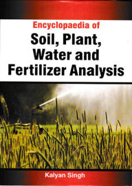 Title: Encyclopaedia Of Soil, Plant, Water And Fertilizer Analysis, Author: Kalyan Singh