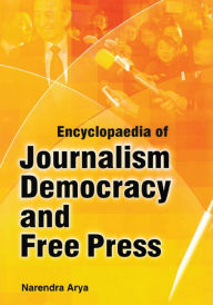 Title: Encyclopaedia Of Journalism, Democracy And Free Press (Media And Journalism Ethics), Author: Narendra Arya