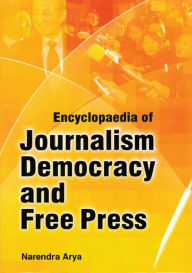 Title: Encyclopaedia of Journalism, Democracy and Free Press (Media and Journalism Laws), Author: Narendra Arya