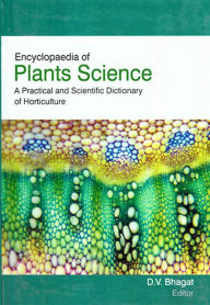 Title: Encyclopaedia of Plants Science: A Practical and Scientific Dictionary of Horticulture, Author: D.V. Bhagat