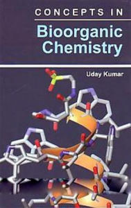 Title: Concepts In Bioorganic Chemistry, Author: Uday Kumar