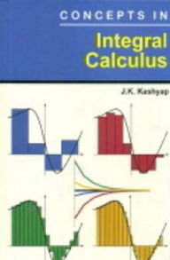 Title: Concepts In Integral Calculus, Author: J. K. Kashyap