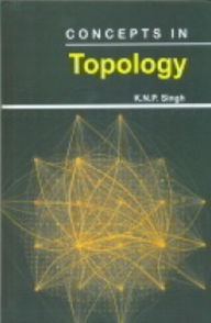 Title: Concepts In Topology, Author: K. N. P. Singh