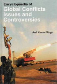 Title: Encyclopaedia of Global Conflicts, Issues and Controversies, Author: Anil  Kumar Singh