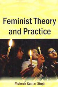 Title: Feminist Theory And Practice, Author: Mukesh Singh