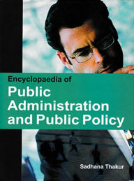 Title: Encyclopaedia of Public Administration and Public Policy, Author: Sadhana Thakur