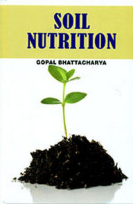 Title: Soil Nutrition, Author: Gopal Bhattacharya