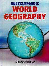 Title: Encyclopaedic World Geography, Author: E. Bloomfield