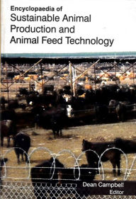 Title: Encyclopaedia of Sustainable Animal Production and Animal Feed Technology (Biological Aspects of Animal Production), Author: Dean Campbell